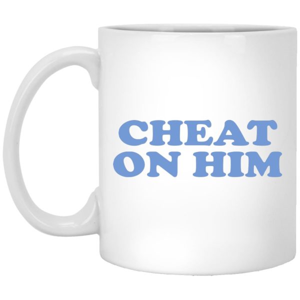 Cheat On Him Mugs