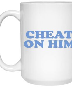 Cheat On Him Mugs 1 Cheat On Him Mugs 2