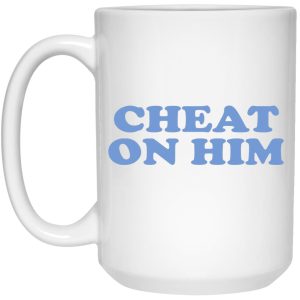 Cheat On Him Mugs 2