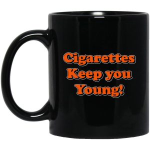 Cigarettes Keep You Young Mugs