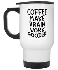 Coffee Make Brain Work Gooder Mug 1 Coffee Make Brain Work Gooder Mug 2
