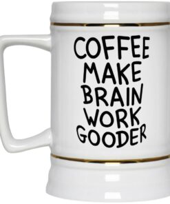 Coffee Make Brain Work Gooder Mug 3 Coffee Make Brain Work Gooder Mug 4