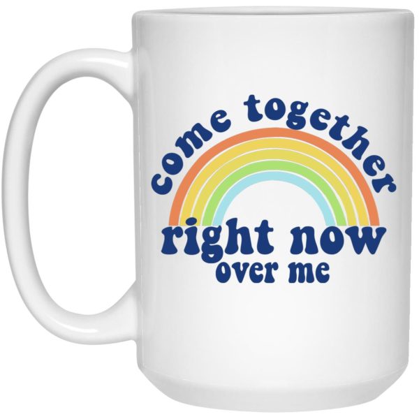 Come Together Right Now Over Me Mugs