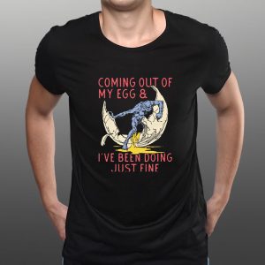 Coming Out Of My Egg And I’ve Been Doing Justin Fine T-Shirt