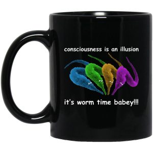 Consciousness Is An Illusion It’s Worm Time Babey Mugs