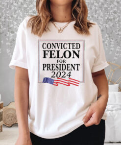 Convicted Felon For President 2024 T Shirt 2