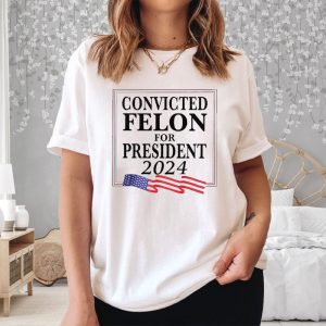 Convicted Felon For President 2024 T-Shirt