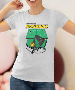 Couples Seeking Singles Pickleball Please Dink My Wife T Shirt 1