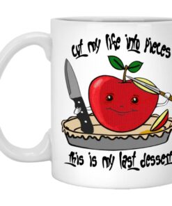 Cut My Life Into Pieces This Is My Last Dessert Mugs 1
