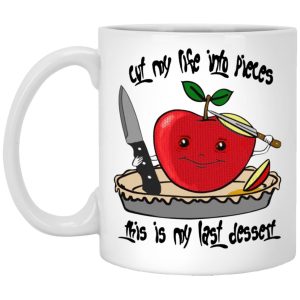 Cut My Life Into Pieces This Is My Last Dessert Mugs