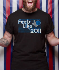 DALLAS BASKETBALL FEELS LIKE 2011 T SHIRT 1