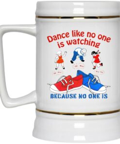 Dance Like No One Is Watching Because No One Is Mugs 3