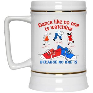 Dance Like No One Is Watching Because No One Is Mugs 3