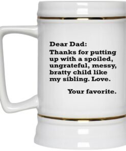 Dear Dad - Thanks For Putting Up With A Spoiled Ungrateful Messy Bratty Child Mugs 2 Dear Dad Thanks For Putting Up With A Spoiled Ungrateful Messy Bratty Child Mugs 3