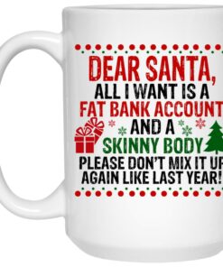 Dear Santa All I Want Is A Fat Bank Account And A Skinny Body Mugs 2