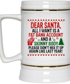 Dear Santa All I Want Is A Fat Bank Account And A Skinny Body Mugs 3