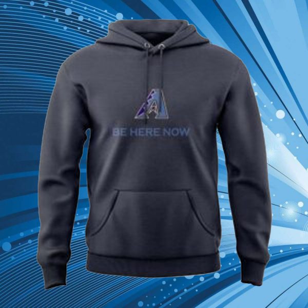 Diamondbacks Be Here Now 2024 Hoodie