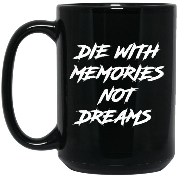 Die With Memories Not Dreams Mugs