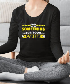 Do Something For Your Career Typography T Shirt 1