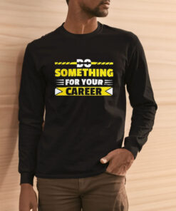 Do Something For Your Career Typography T-Shirt 1 Do Something For Your Career Typography T Shirt 2