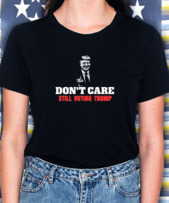 Don't Care Still Voting Trump T-Shirt 3 Don't Care Still Voting Trump T Shirt 2