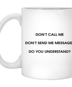 Dont Call Me Dont Send Me Messages Mugs 1