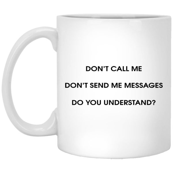 Don’t Call Me Don’t Send Me Messages Mugs