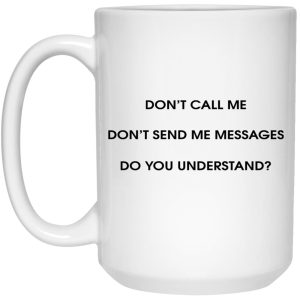 Dont Call Me Dont Send Me Messages Mugs 3