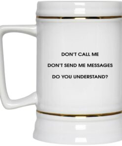 Don't Call Me Don't Send Me Messages Mugs 3 Dont Call Me Dont Send Me Messages Mugs 4