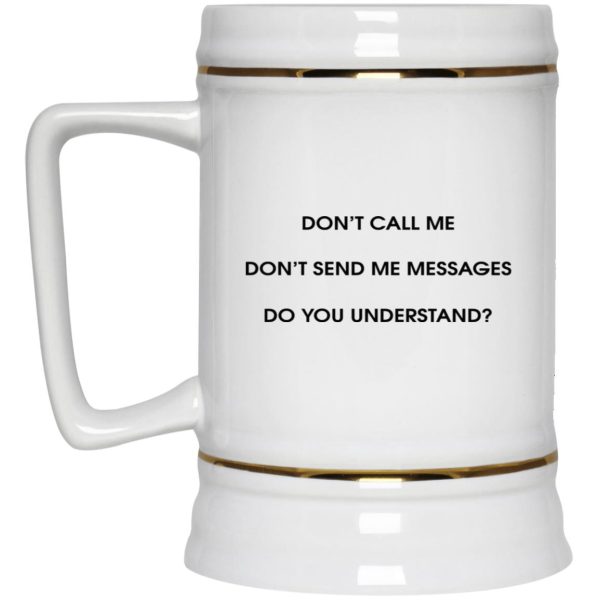 Don’t Call Me Don’t Send Me Messages Mugs