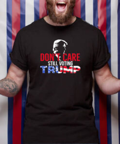 Dont Care Still Voting Trump T Shirt 1