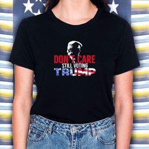 Dont Care Still Voting Trump T Shirt 2