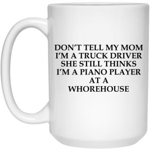 Dont Tell My Mom Im A Truck Driver Mugs 3