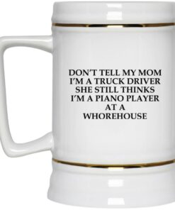 Don't Tell My Mom I'm A Truck Driver Mugs 3 Dont Tell My Mom Im A Truck Driver Mugs 4