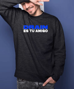 Drain Es Tu Amigo Shirts 1 Drain Es Tu Amigo Shirts 2