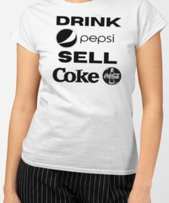 Drink Pepsi Sell Coke T-Shirt 1 Drink Pepsi Sell Coke T Shirt 2