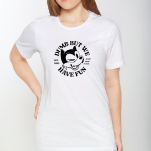 Dumb But We Have Fun Shirts 1