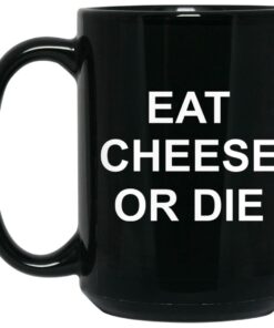 Eat Cheese Or Die Mugs 1 Eat Cheese Or Die Mugs 2