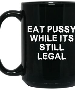 Eat Pussy While Its Still Legal Mugs 2