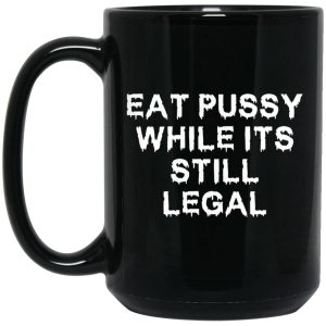 Eat Pussy While Its Still Legal Mugs 2