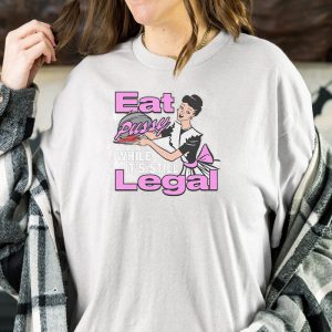 Eat Pussy While Its Still Legal T Shirt 2