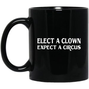 Elect A Clown Expect A Circus Mugs