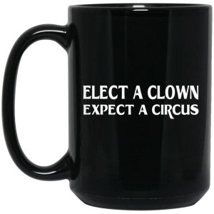 Elect A Clown Expect A Circus Mugs