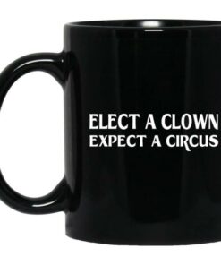 Elect A Clown Expect A Circus Mugs 2 Elect A Clown Expect A Circus Mugs 3
