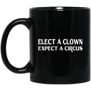 Elect A Clown Expect A Circus Mugs 3