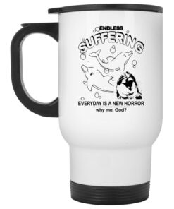 Endless Suffering Everyday Is A New Horror Mugs 1 Endless Suffering Everyday Is A New Horror Mugs 2