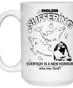 Endless Suffering Everyday Is A New Horror Mugs 2 Endless Suffering Everyday Is A New Horror Mugs 3