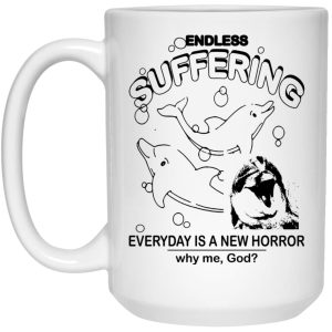 Endless Suffering Everyday Is A New Horror Mugs 3