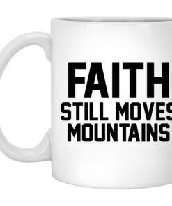 Faith Still Moves Mountains Mugs 1