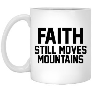 Faith Still Moves Mountains Mugs 1